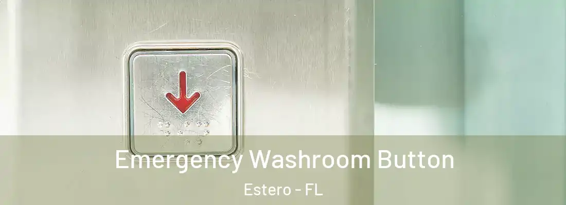  Emergency Washroom Button Estero - FL